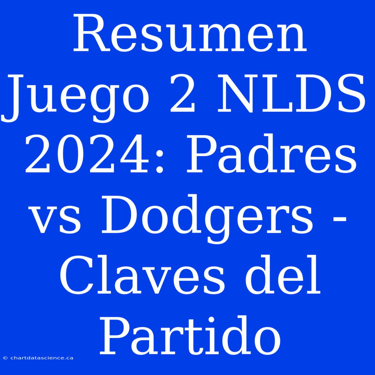 Resumen Juego 2 NLDS 2024: Padres Vs Dodgers - Claves Del Partido