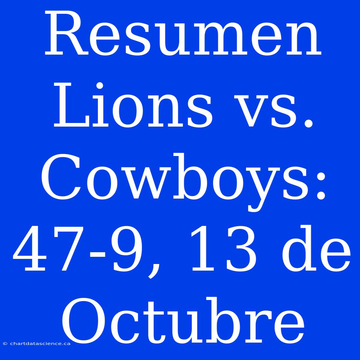 Resumen Lions Vs. Cowboys: 47-9, 13 De Octubre