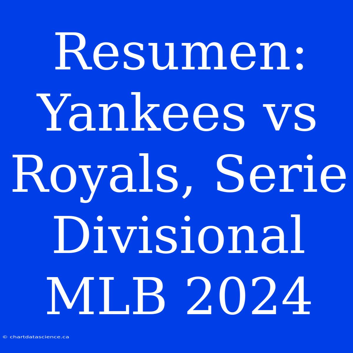 Resumen: Yankees Vs Royals, Serie Divisional MLB 2024