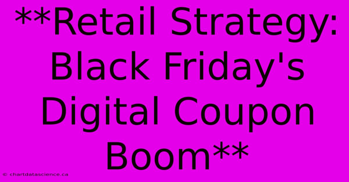 **Retail Strategy: Black Friday's Digital Coupon Boom**