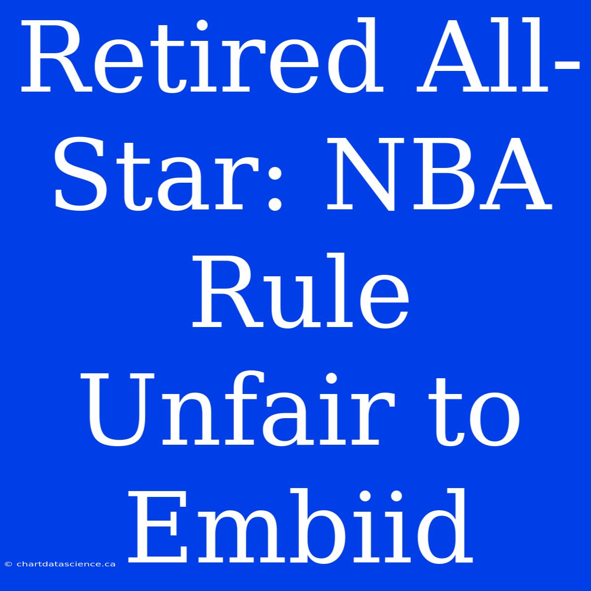 Retired All-Star: NBA Rule Unfair To Embiid