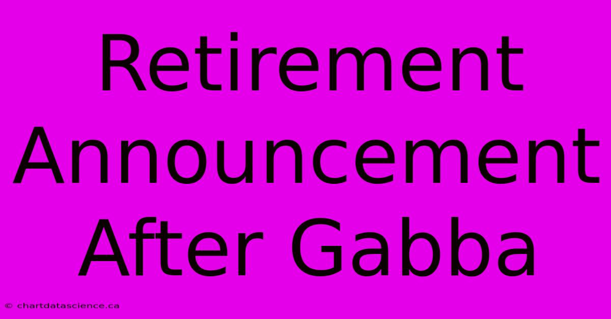 Retirement Announcement After Gabba