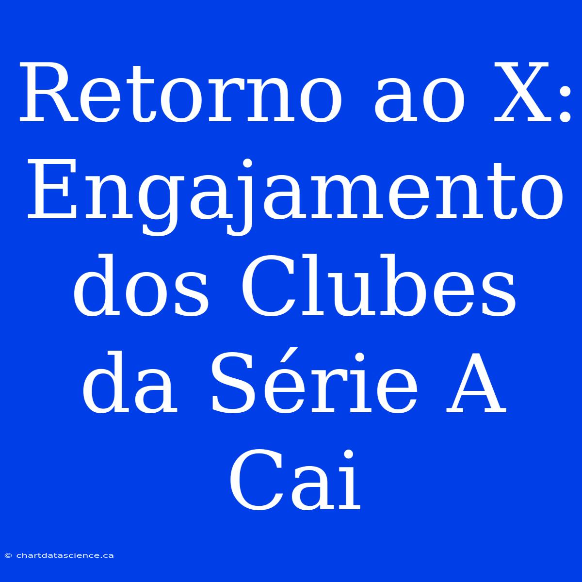 Retorno Ao X: Engajamento Dos Clubes Da Série A Cai