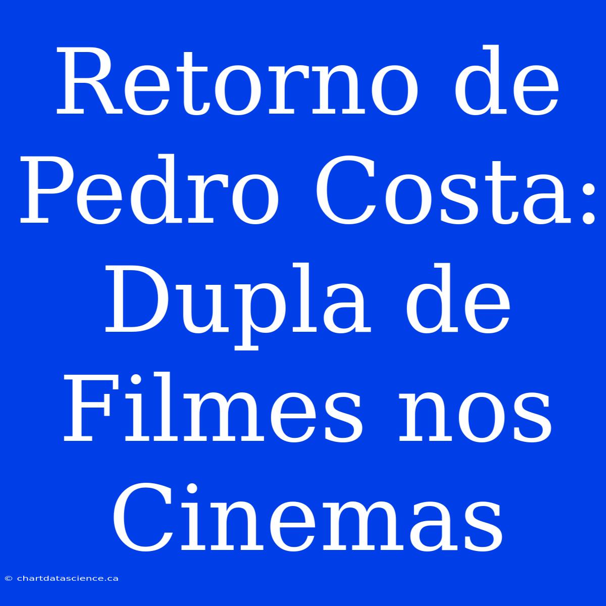 Retorno De Pedro Costa: Dupla De Filmes Nos Cinemas