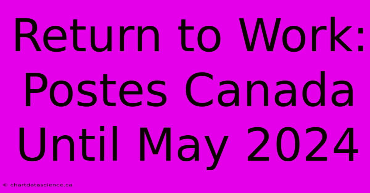 Return To Work: Postes Canada Until May 2024