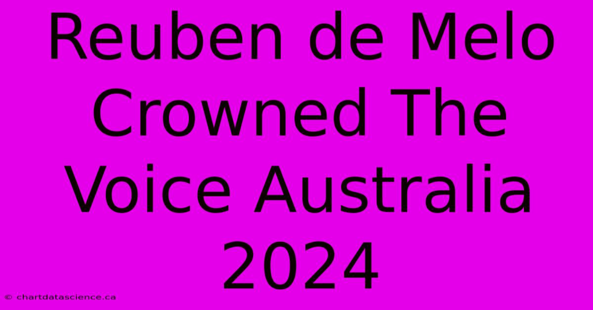 Reuben De Melo Crowned The Voice Australia 2024