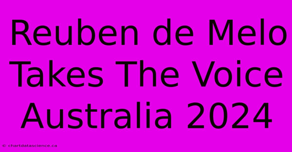 Reuben De Melo Takes The Voice Australia 2024 