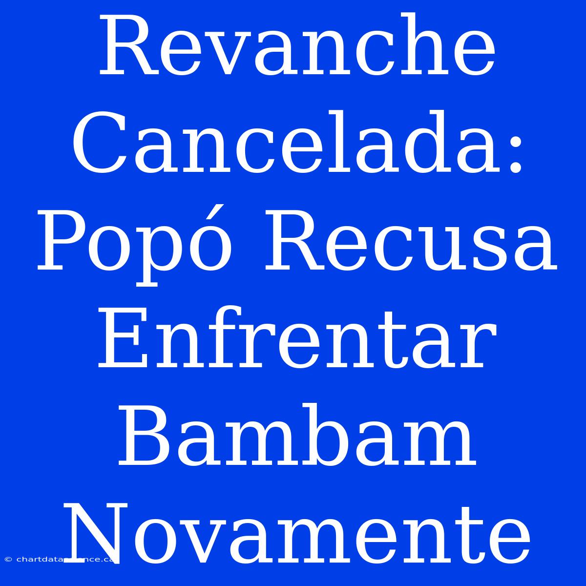 Revanche Cancelada: Popó Recusa Enfrentar Bambam Novamente