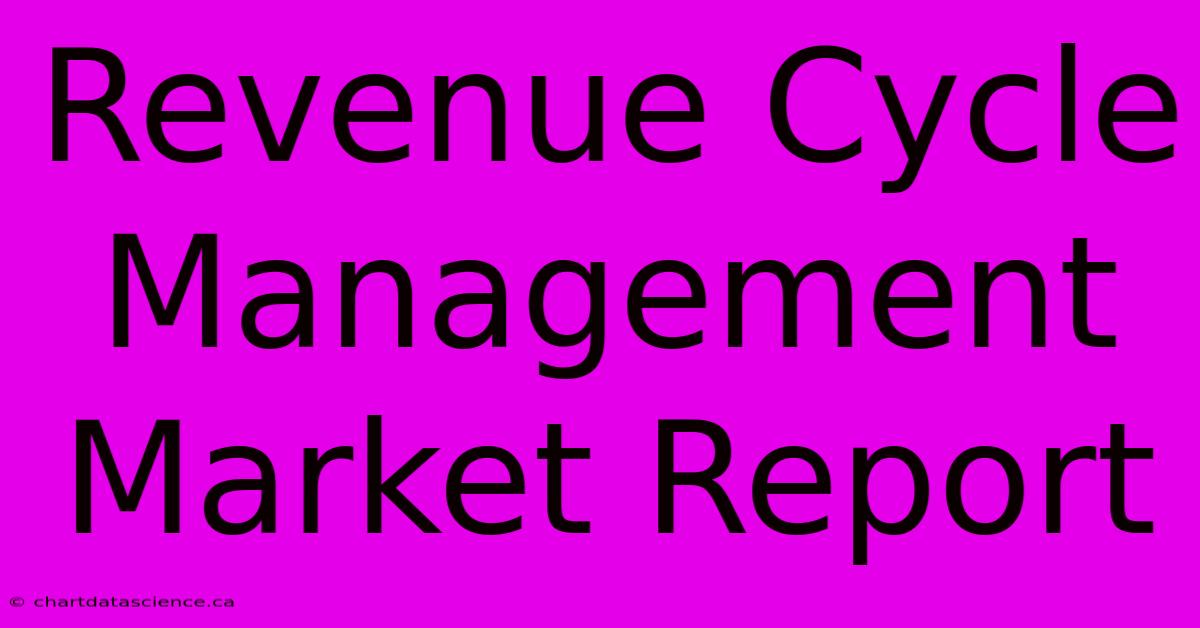 Revenue Cycle Management Market Report