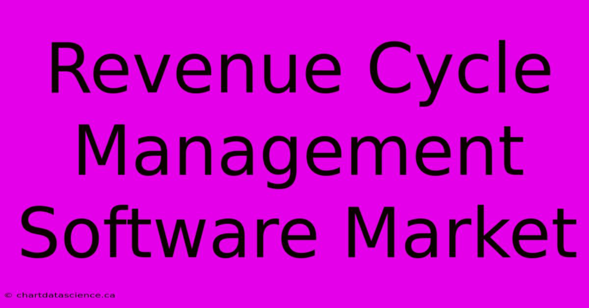 Revenue Cycle Management Software Market