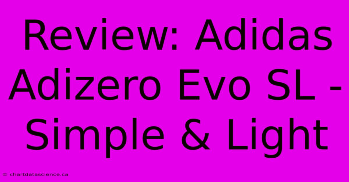 Review: Adidas Adizero Evo SL - Simple & Light