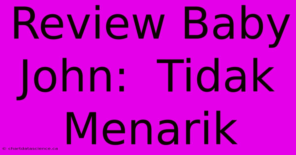 Review Baby John:  Tidak Menarik