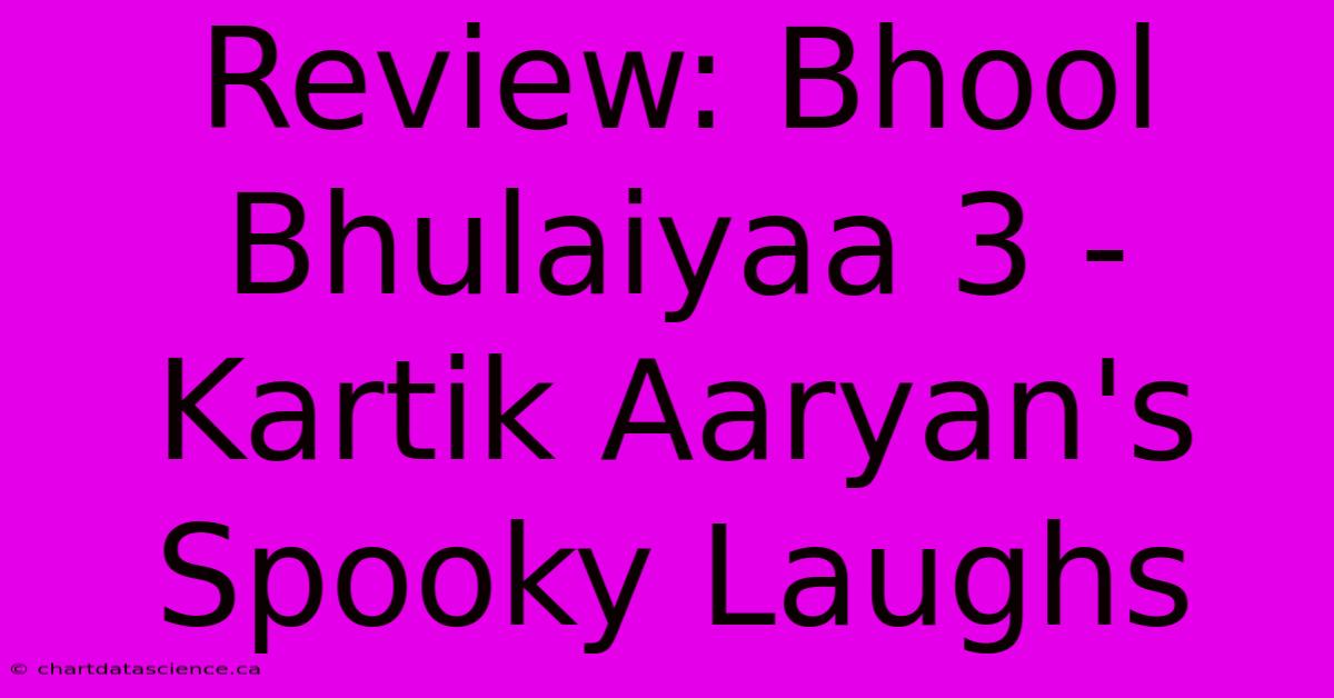 Review: Bhool Bhulaiyaa 3 - Kartik Aaryan's Spooky Laughs