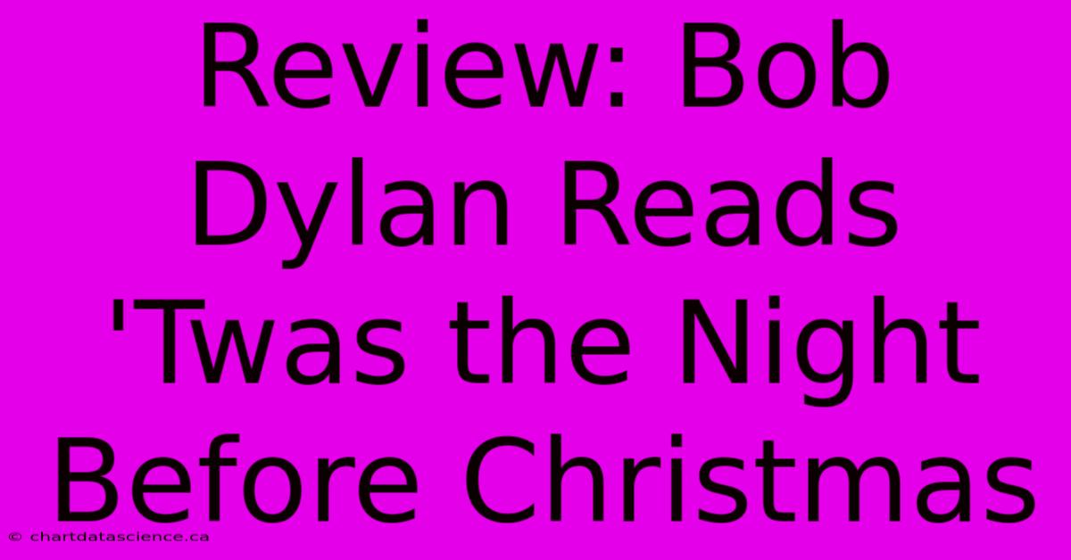 Review: Bob Dylan Reads 'Twas The Night Before Christmas