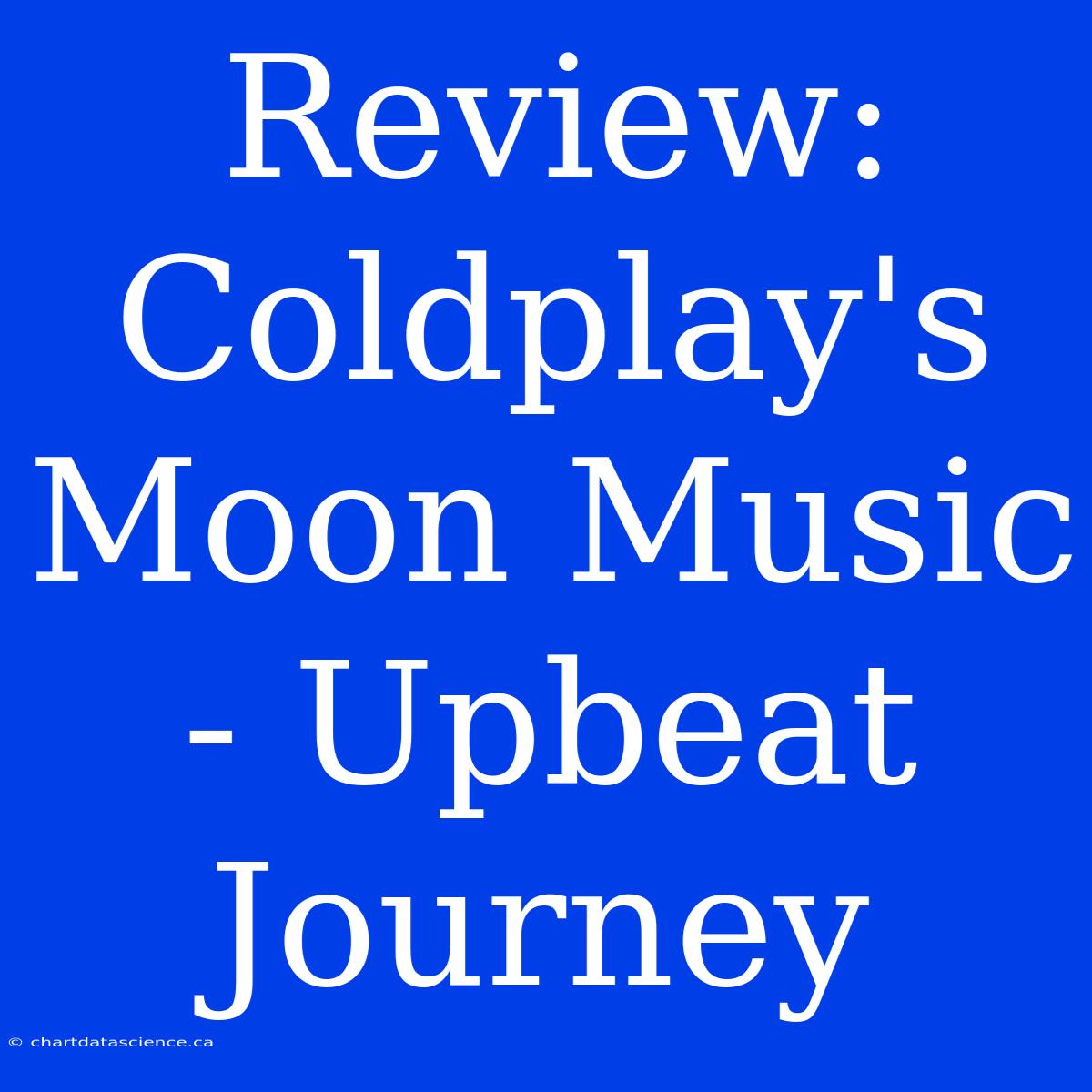 Review: Coldplay's Moon Music - Upbeat Journey