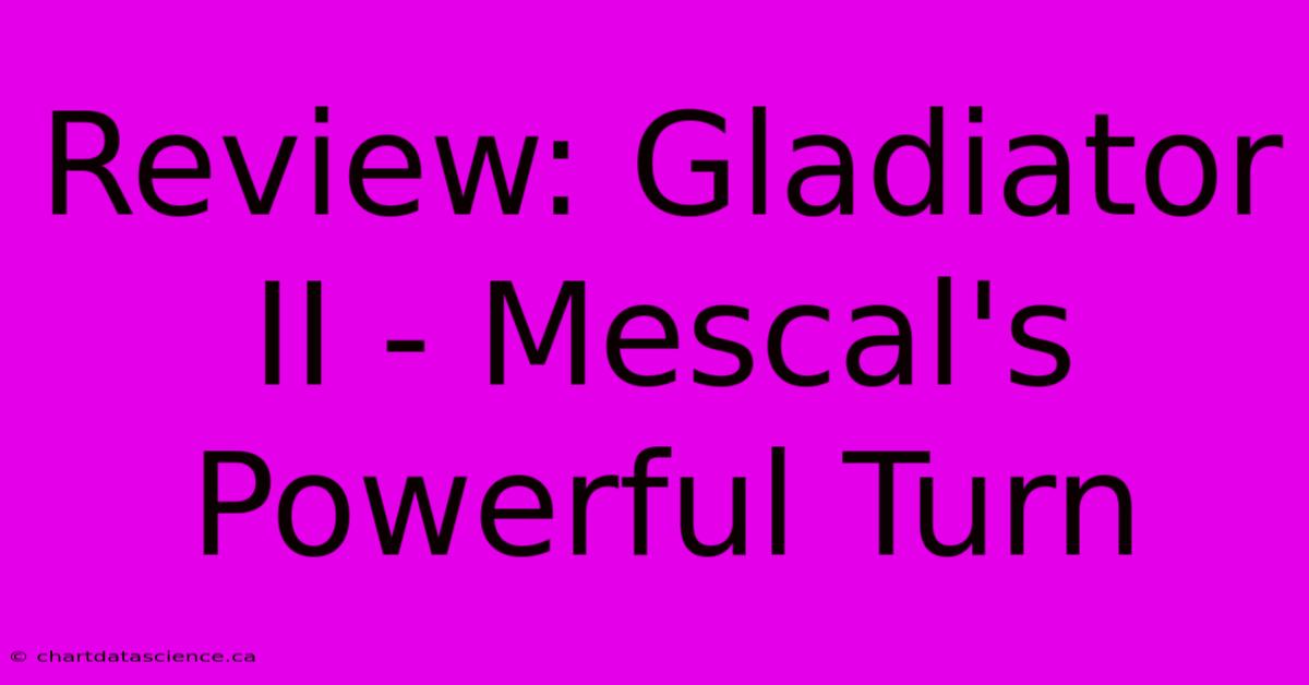 Review: Gladiator II - Mescal's Powerful Turn