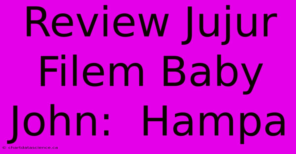 Review Jujur Filem Baby John:  Hampa