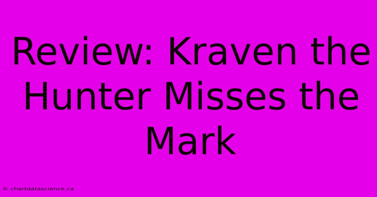 Review: Kraven The Hunter Misses The Mark