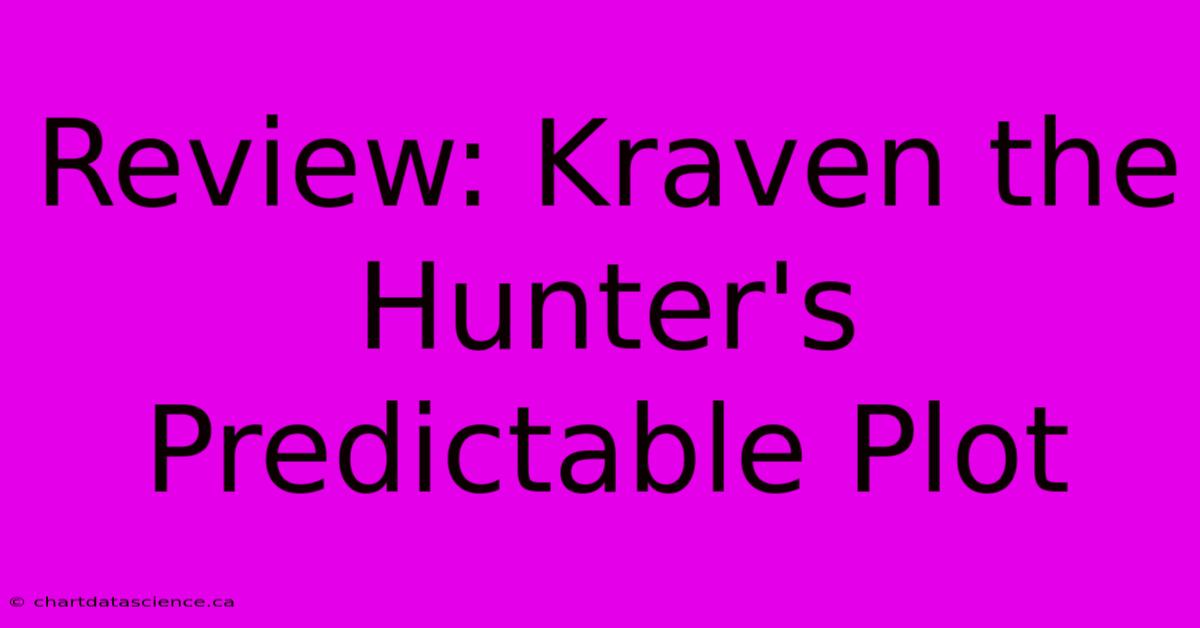 Review: Kraven The Hunter's Predictable Plot