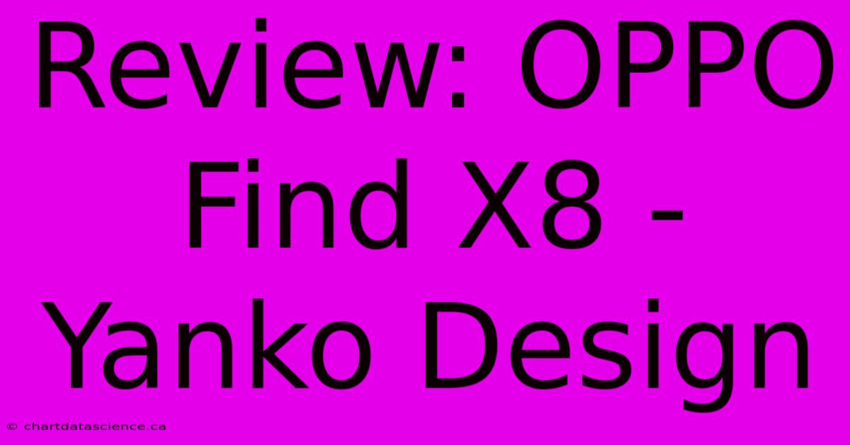 Review: OPPO Find X8 -  Yanko Design