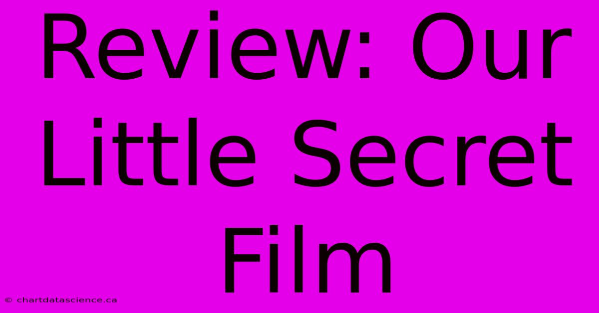 Review: Our Little Secret Film