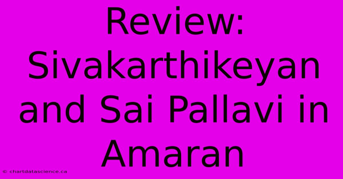 Review: Sivakarthikeyan And Sai Pallavi In Amaran