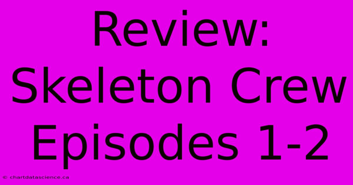 Review: Skeleton Crew Episodes 1-2