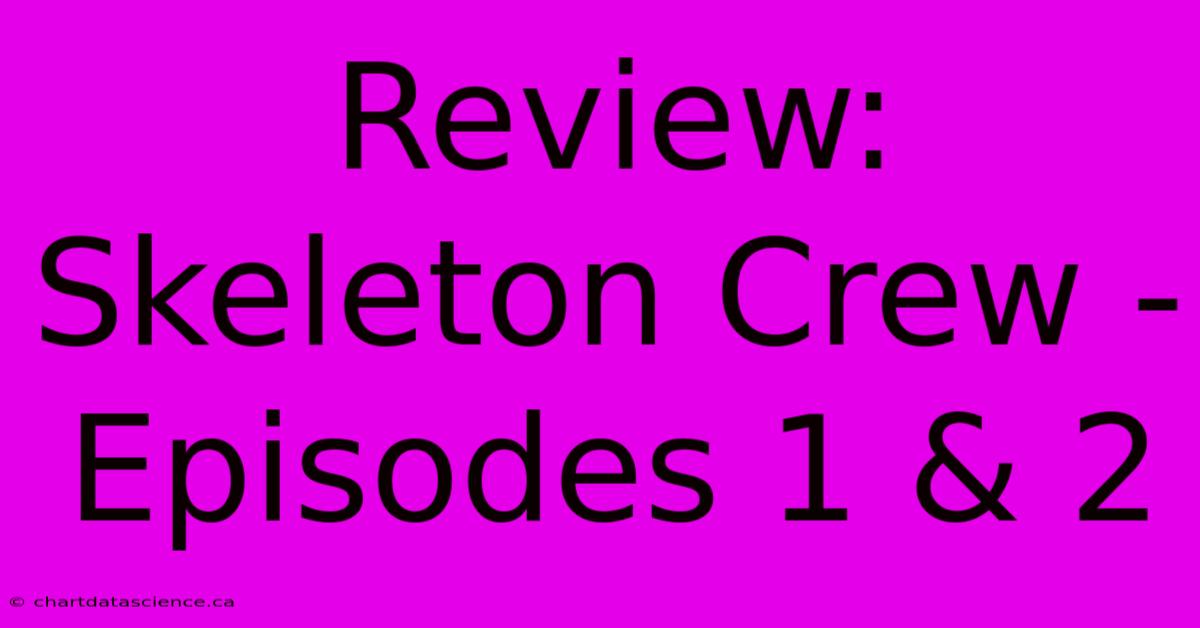 Review: Skeleton Crew - Episodes 1 & 2