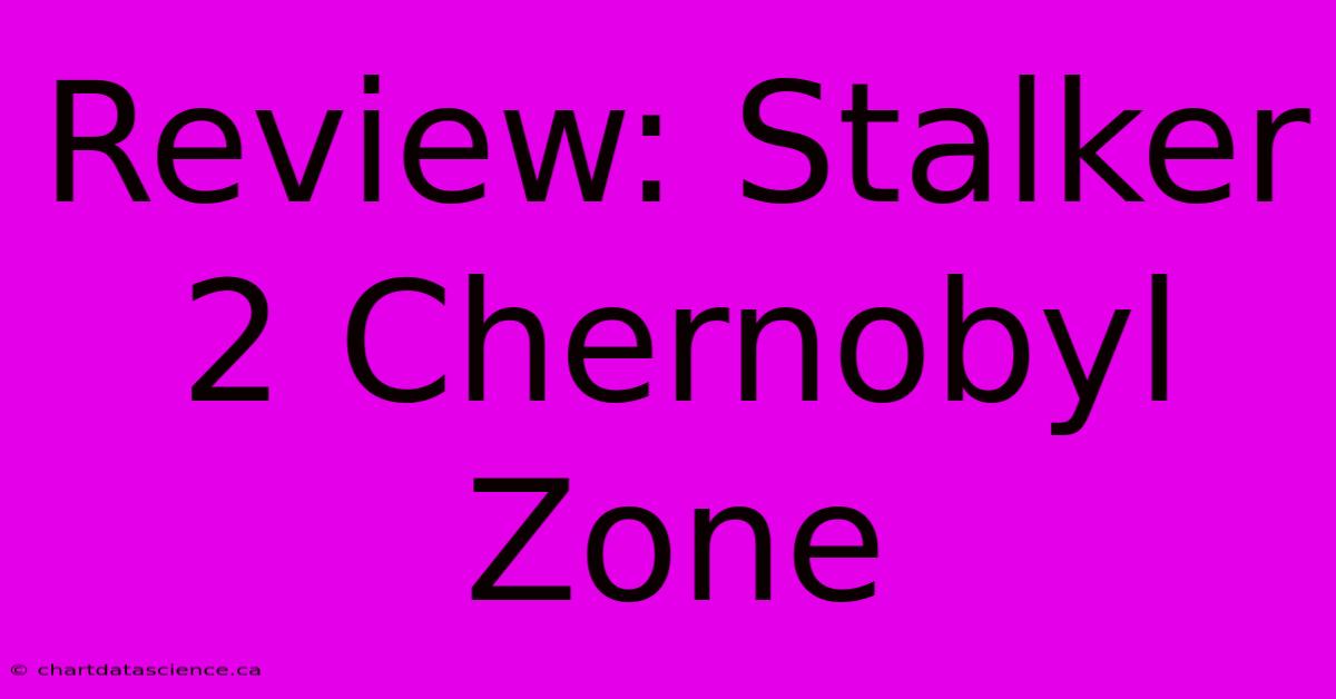 Review: Stalker 2 Chernobyl Zone