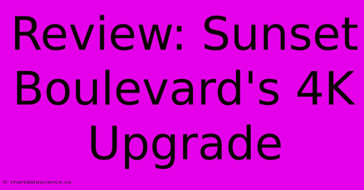 Review: Sunset Boulevard's 4K Upgrade 