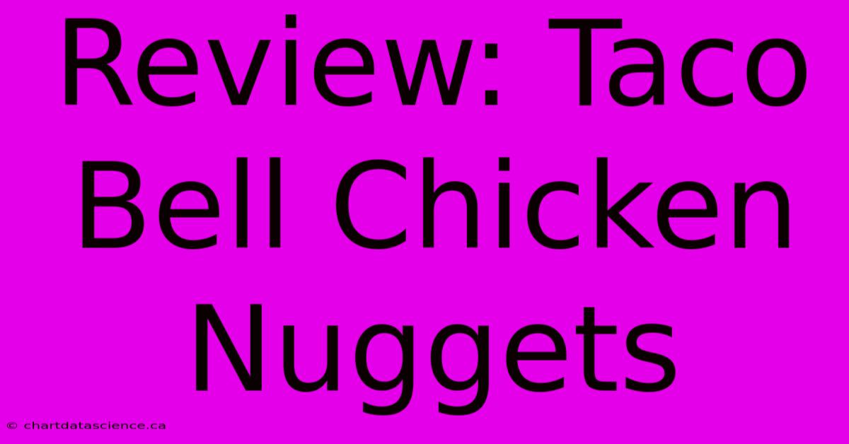 Review: Taco Bell Chicken Nuggets