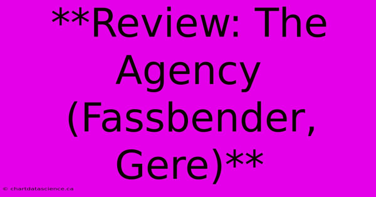 **Review: The Agency (Fassbender, Gere)**