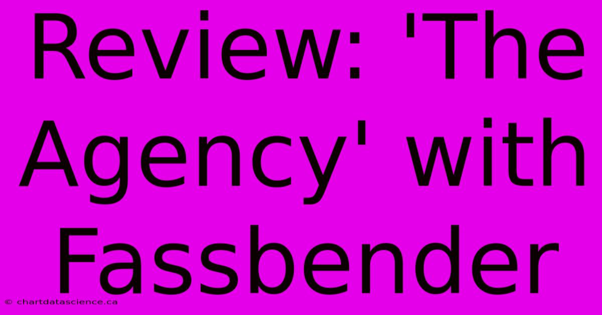 Review: 'The Agency' With Fassbender