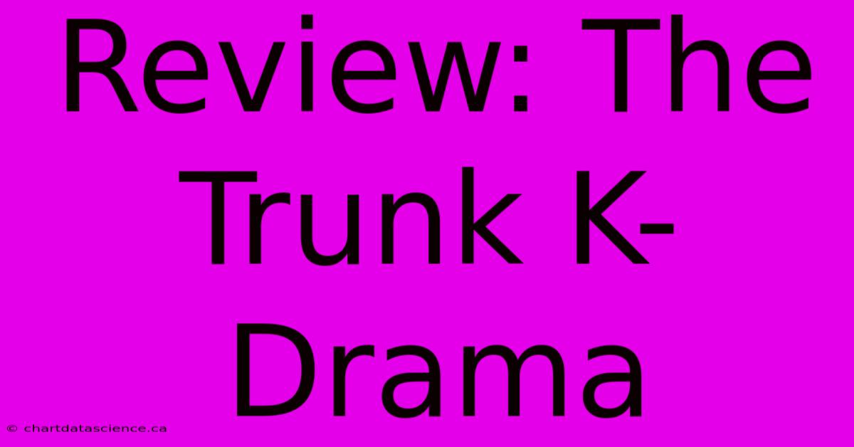 Review: The Trunk K-Drama