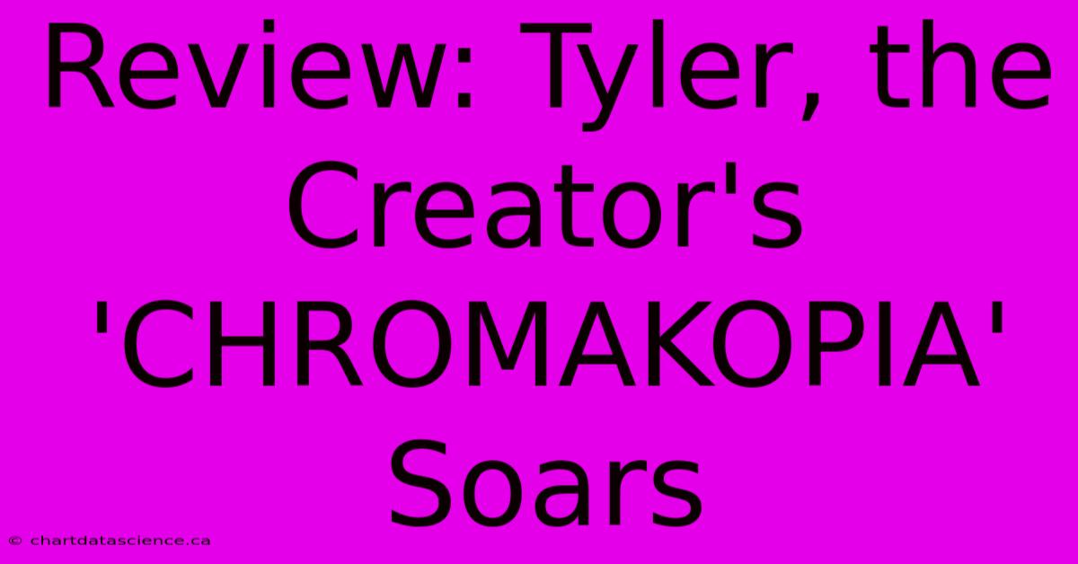 Review: Tyler, The Creator's 'CHROMAKOPIA' Soars 