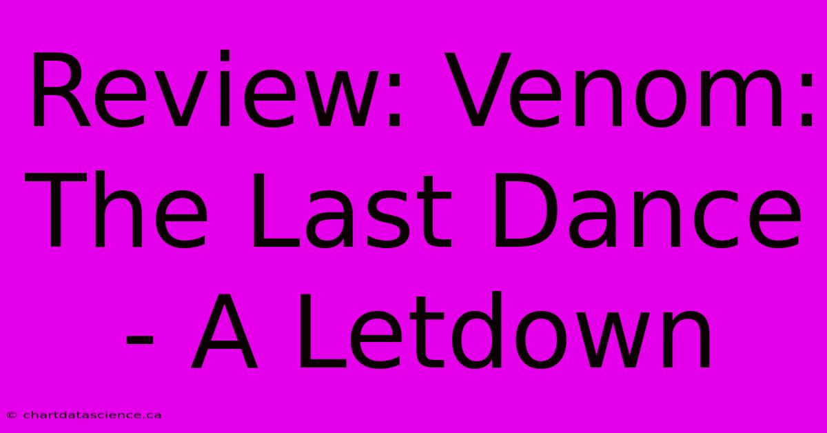 Review: Venom: The Last Dance - A Letdown