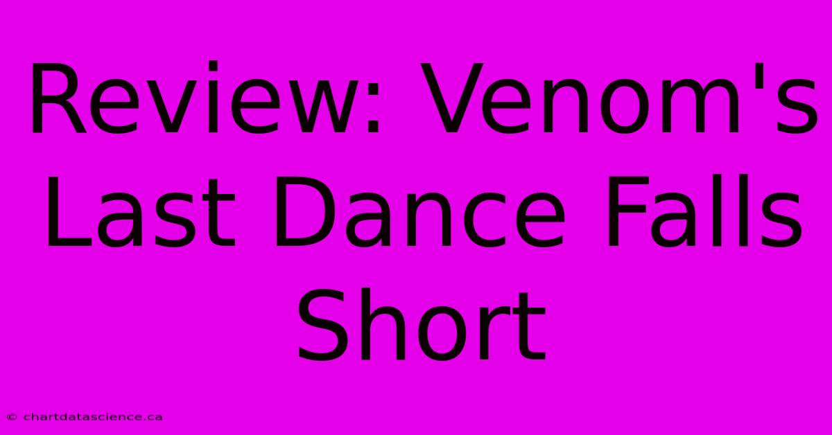 Review: Venom's Last Dance Falls Short