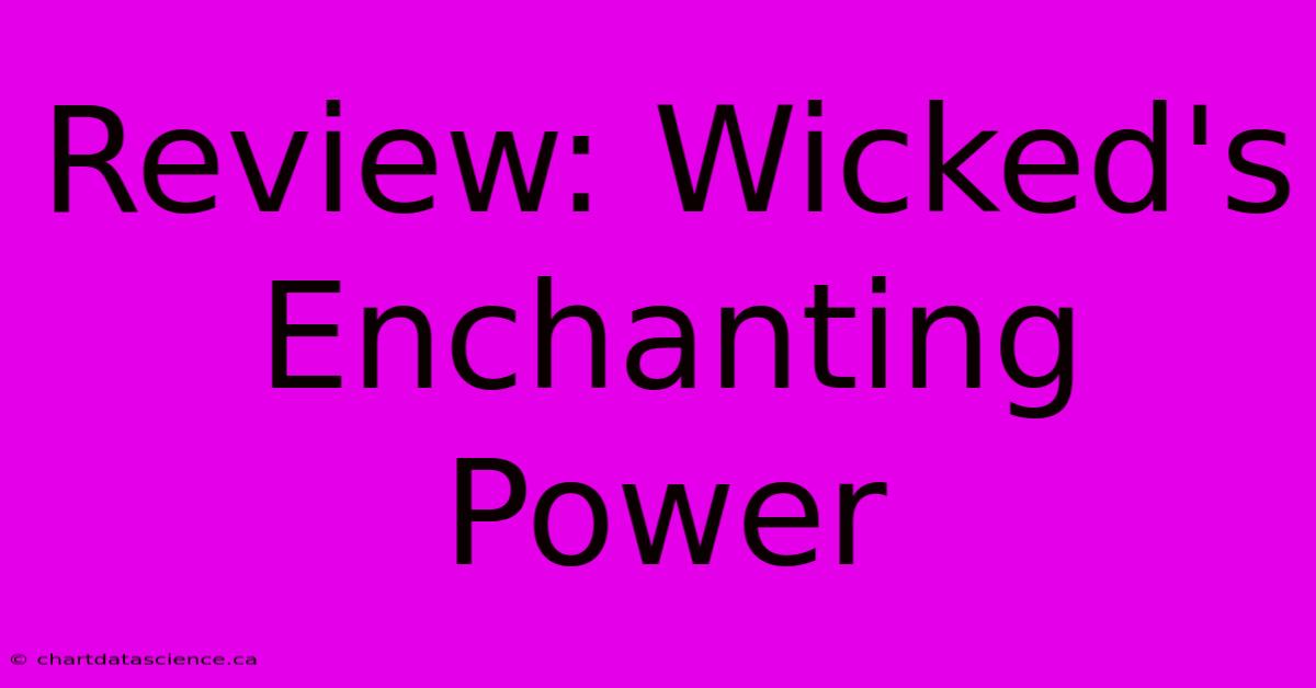 Review: Wicked's Enchanting Power