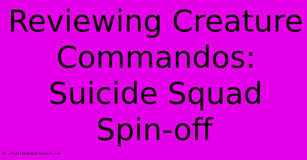 Reviewing Creature Commandos: Suicide Squad Spin-off