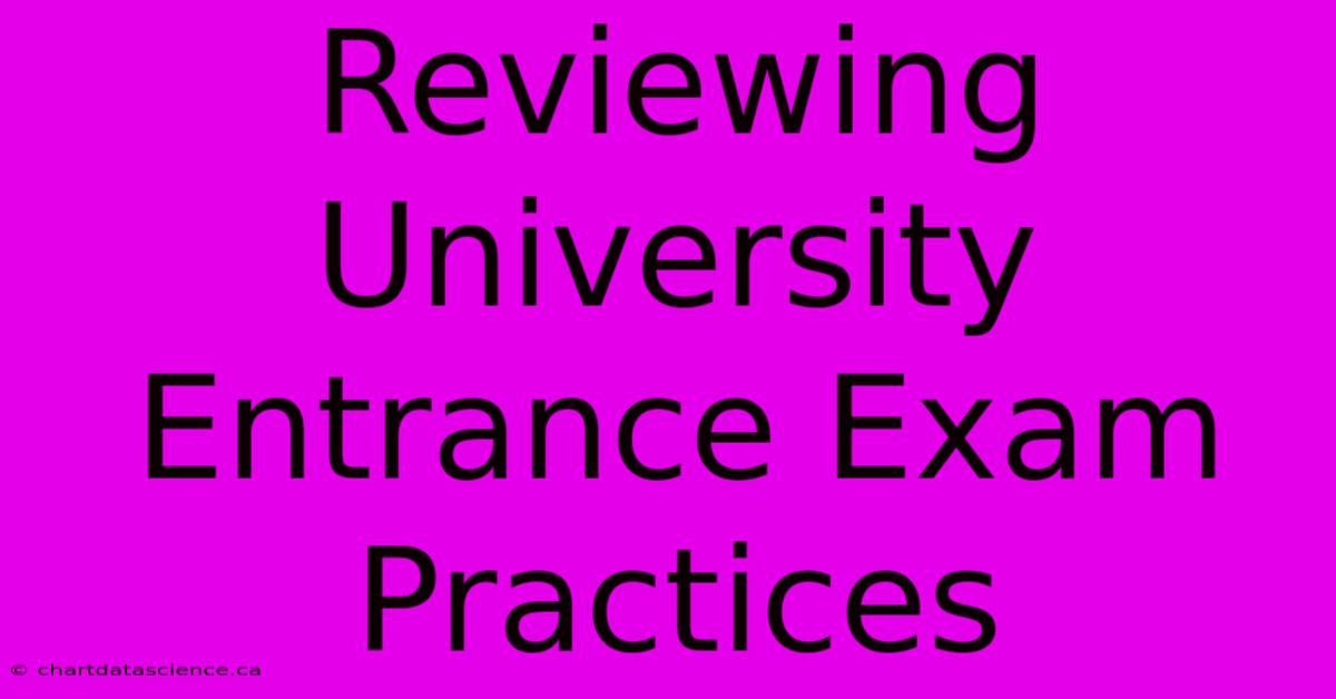 Reviewing University Entrance Exam Practices