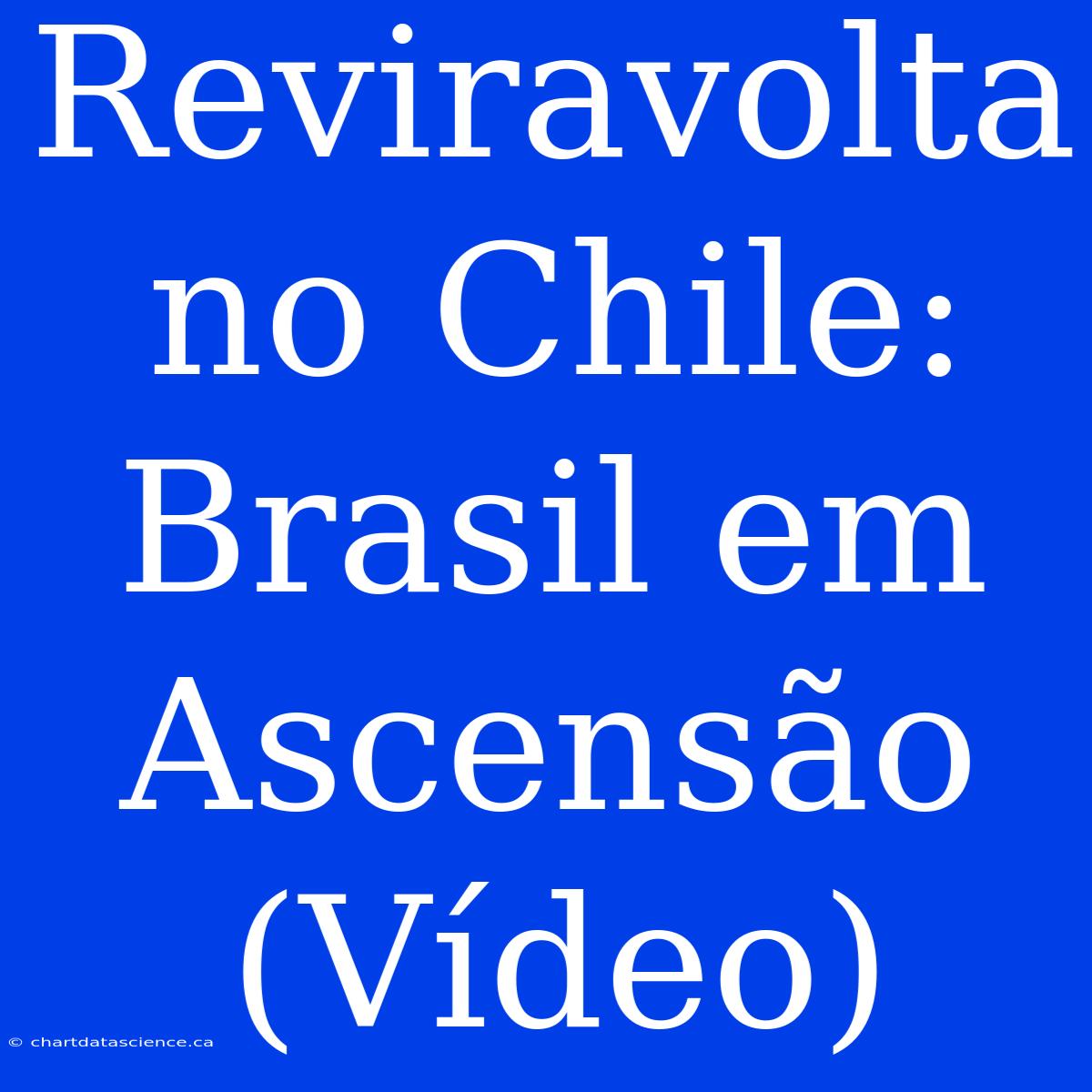 Reviravolta No Chile: Brasil Em Ascensão (Vídeo)