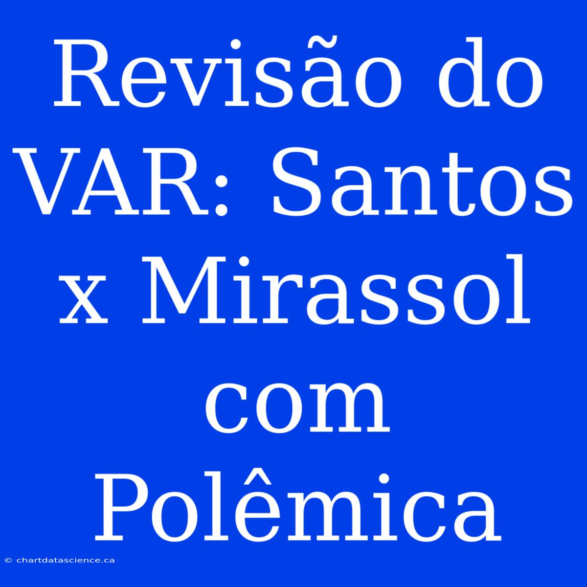 Revisão Do VAR: Santos X Mirassol Com Polêmica