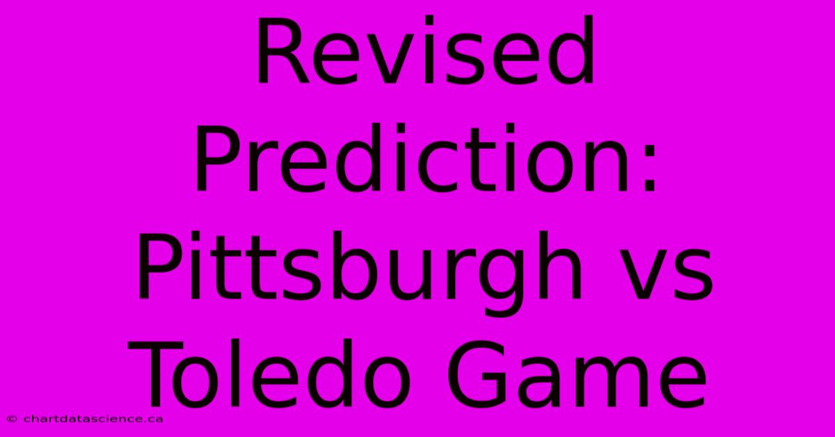 Revised Prediction: Pittsburgh Vs Toledo Game