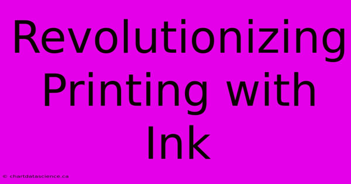 Revolutionizing Printing With Ink