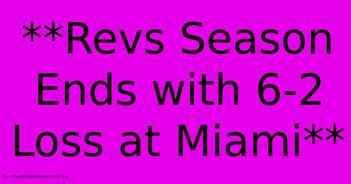 **Revs Season Ends With 6-2 Loss At Miami** 