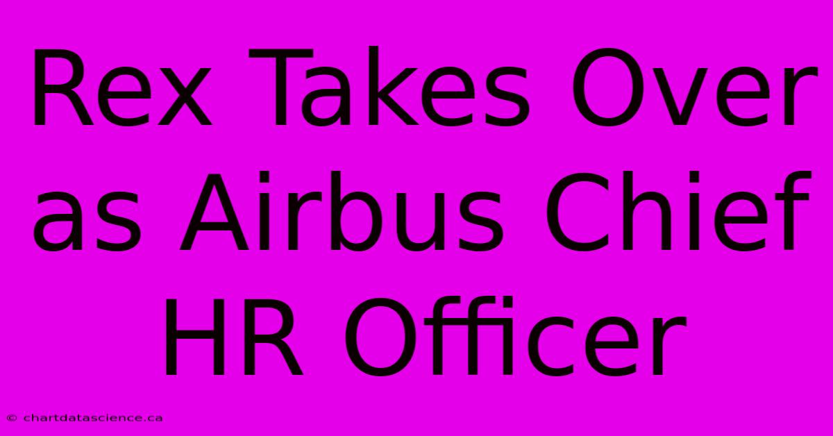 Rex Takes Over As Airbus Chief HR Officer