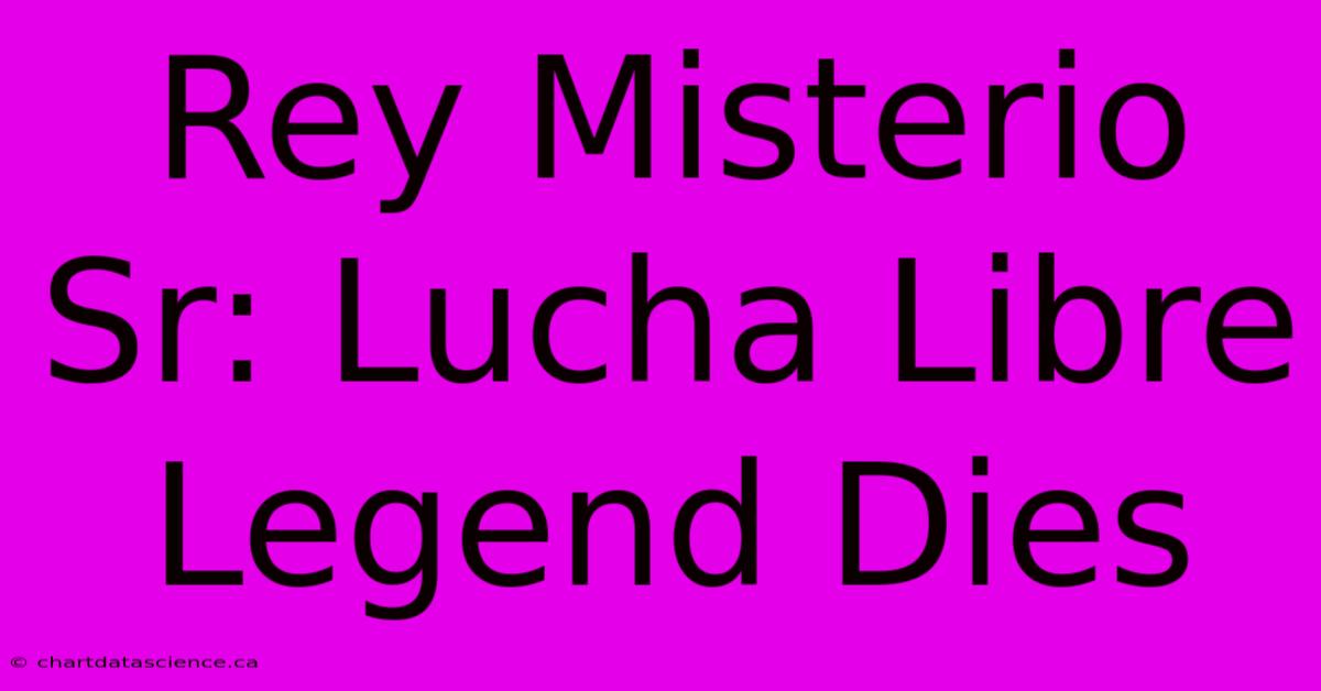 Rey Misterio Sr: Lucha Libre Legend Dies