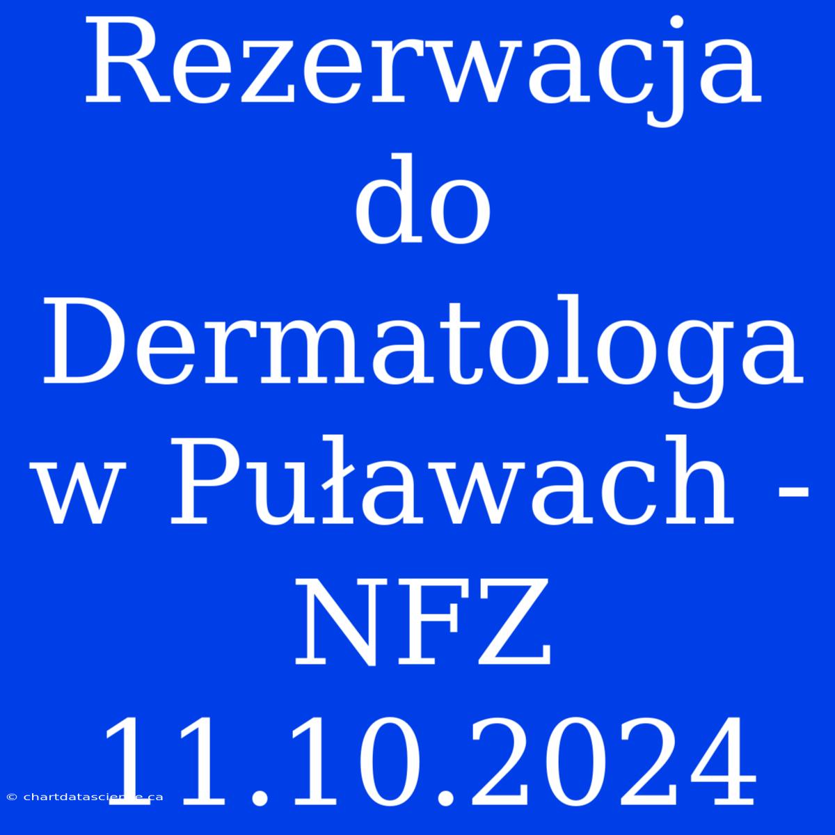 Rezerwacja Do Dermatologa W Puławach - NFZ 11.10.2024