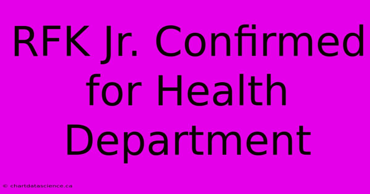 RFK Jr. Confirmed For Health Department 