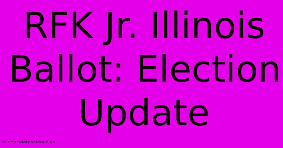 RFK Jr. Illinois Ballot: Election Update 